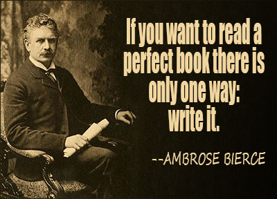 If you want to read a perfect book there is only one way: write it.