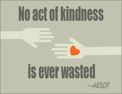 No act of kindness is ever wasted.