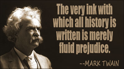 the very ink with which all history is written is merely fluid prejudice - Mark Twain Quotes